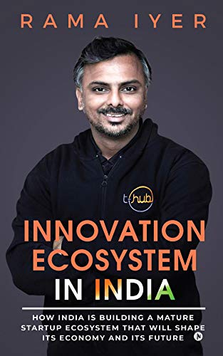 INNOVATION ECOSYSTEM IN INDIA : How India is building a mature startup ecosystem that will shape its economy and its future (English Edition)