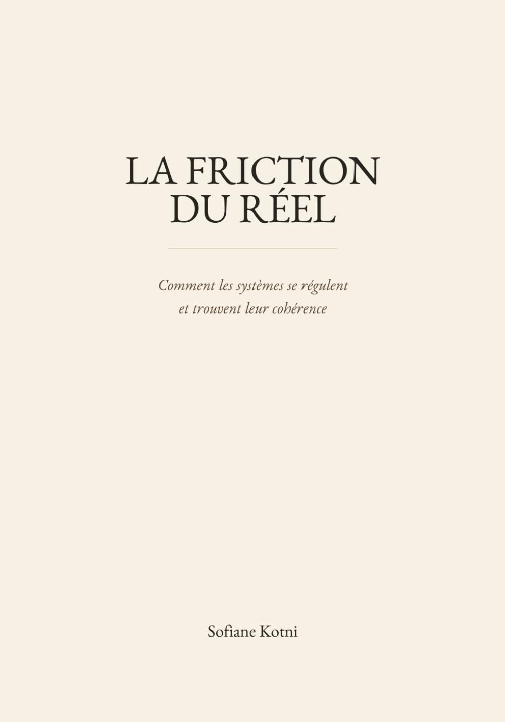 La Friction du réel: Comment les systèmes se régulent et trouvent leur cohérence