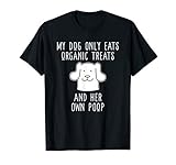 Funny Dog Owner Gift - My Dog Eats Her Poop T-Shirt