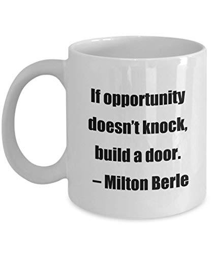 Classic Coffee Mug -If opportunity doesn’t knock, build a door. – Milton Berle- Great for Friends or Colleagues White 11oz