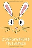  Zwergkaninchen Pflegebuch: Kaninichen Pflege Tagebuch zum Ausfüllen