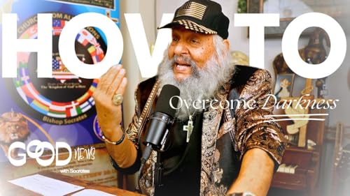 How to Overcome Darkness | Good News with SOCRATES Ep 45