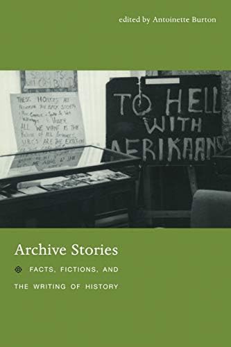 Archive Stories: Facts, Fictions, and the Writing of History