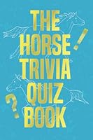 The Horse Trivia Quiz Book: 375 Questions For Horse Lovers (Horse Camp At Home) B097XGM924 Book Cover
