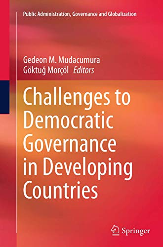 Challenges to Democratic Governance in Developing Countries (Public Administration, Governance and Globalization, 11)
