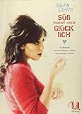 Süß macht mich glücklich: 60 Rezepte frei von Gluten, Laktose oder weißem Zucker