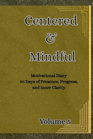 Centered & Mindful: 30 Days of Presence, Progress, and Inner Clar...