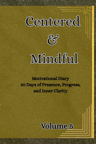 Centered & Mindful: 30 Days of Presence, Progress, and Inner Clar...