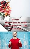  Perdre efficacement mais pas seulement...les 5 astuces (French Edition)