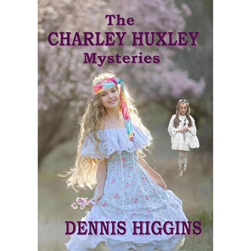 The Charley Huxley Mysteries Audiolibro Por Dennis Higgins arte de portada