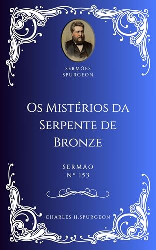 Charles H. Spurgeon - Sermão - Os Mistérios da Serpente de Bronze