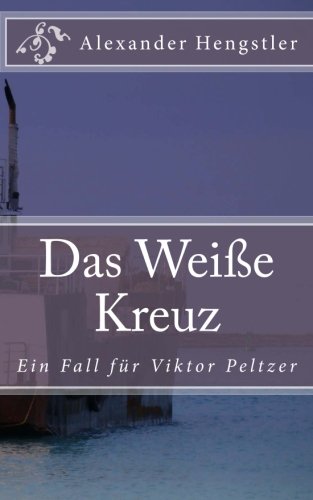 CREATESPACE Das Weiße Kreuz: Ein Auftrag für Viktor Peltzer