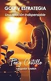  GOLF Y ESTRATEGIA UNA RELACIÓN INDISPENSABLE (LIBROS DE GOLF)