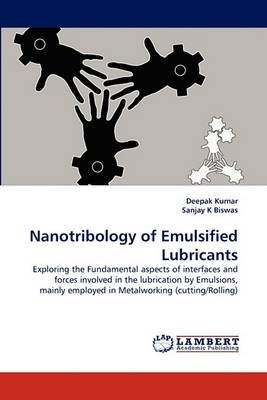 [(Nanotribology of Emulsified Lubricants)] [By (author) Dr Deepak Kumar ] published on (March, 2011)