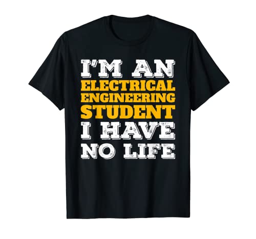 I'm an Electrical Engineering Student I've No Life Camiseta