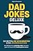 Dad Jokes Deluxe: Die besten, die schlimmsten & die unverzeihlichen | Das Witzebuch für großartige Väter mit einem guten & (manchmal) katastrophalen Humor