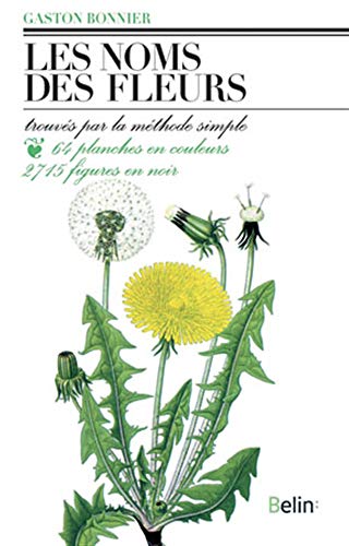Télécharger Les Noms des fleurs : Trouvés par la méthode simple sans aucune notion de botanique... livre En ligne