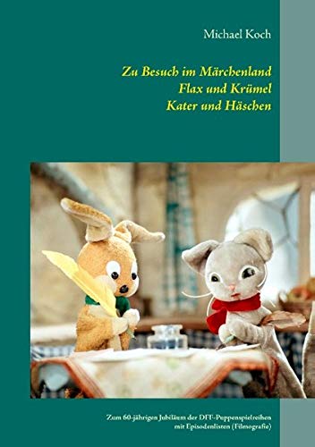 Zu Besuch im Märchenland, Flax und Krümel, Kater und Häschen: Zum 60-jährigen Jubiläum der DFF- Zu Besuch im Märchenland, Flax und Krümel, Kater und Häschen: Zum 60-jährigen Jubiläum der DFF-