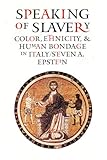 Speaking of Slavery: Color, Ethnicity, and Human Bondage in Italy (Conjunctions of Religion and Power in the Medieval Past)