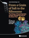 FROM A GRAIN OF SALT TO THE RIBOSOME: THE HISTORY OF CRYSTALLOGRAPHY AS SEEN THROUGH THE LENS OF THE NOBEL PRIZE (Structural Biology, 4)