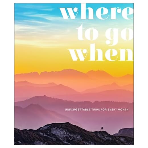 Where To Go When: Unforgettable Trips for Every Month (DK Eyewitness Travel Guide)