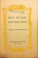 Not to Eat, Not for Love, [By] George Anthony Weller B000TKFFTM Book Cover