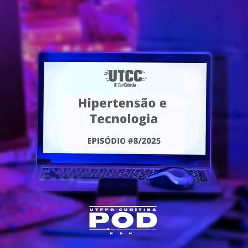 UTComCi&ecirc;ncia #8/2025 Hipertens&atilde;o e Tecnologia
