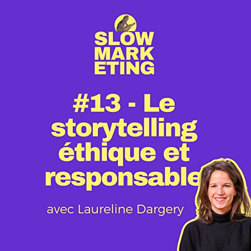 [REDIFF] #13 - Le storytelling &eacute;thique : Les cl&eacute;s pour raconter des histoires qui ont un impact positif avec Laureline Dargery