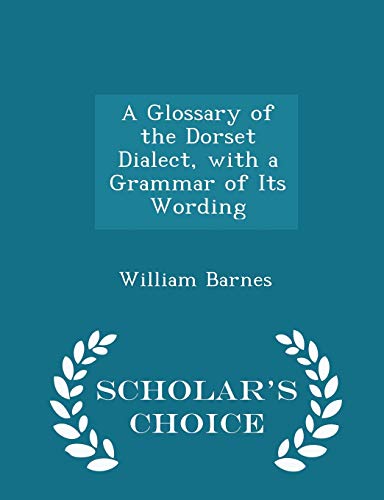 A Glossary of the Dorset Dialect, with a Gramma... 1295971461 Book Cover