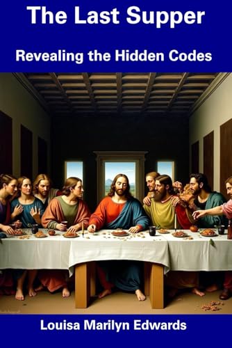 The Last Supper: Revealing the Hidden Codes