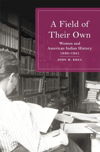 A Field of Their Own: Women and American Indian History, 1830–1941
