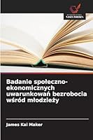 Badanie spoleczno-ekonomicznych uwarunkowan bezrobocia wsród mlodziezy 6209297471 Book Cover