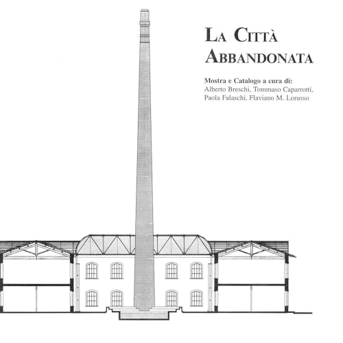 La Città Abbandonata. Ricerca Documentaria Sui Luoghi Del Lavoro Nell'area Pratese Finalizzata Ad Un Progetto Di Recupero E Di Riqualificazione Urbana - 3