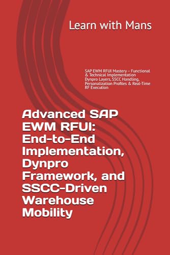 SAP EWM RFUI Mastery – Functional & Technical Implementation Dynpro Layers, SSCC Handling, Personalization Profiles & Real-Time RF Execution: Dynpro ... and Real-Time Warehouse Execution in SAP EWM