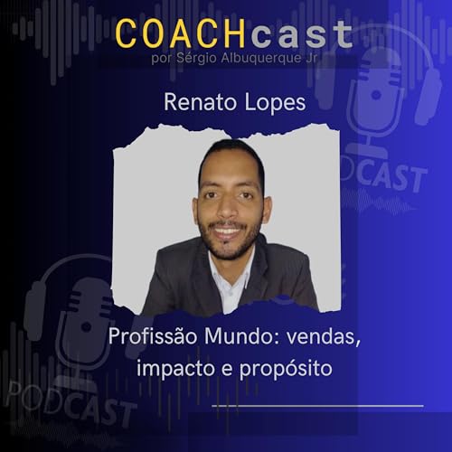 ANO V - 268 |Profissão Mundo: vendas, impacto e propósito - Renato Lopes