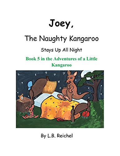 Joey, The Naughty Kangaroo Stays Up All Night (Joey The Naughty Kangaroo Book 5)