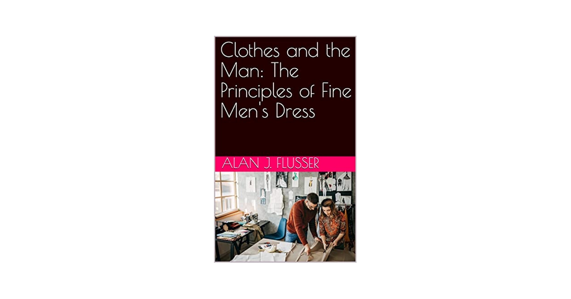 Clothes and the Man: The Principles of Fine Men's Dress