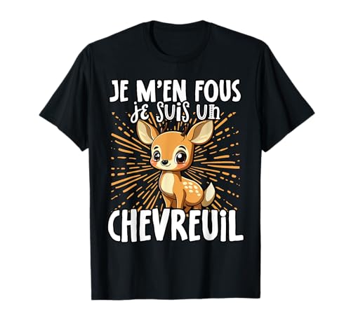 Je M'en Fous Je Suis Un Chevreuil - Cerf Mignon T-Shirt