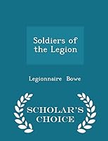 Soldiers of the Legion - Scholar's Choice Edition 1297202554 Book Cover