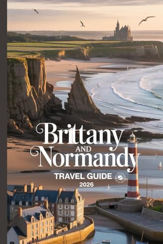 Brittany And Normandy Travel Guide 2026: Discover Beaches, Villages & French Culture