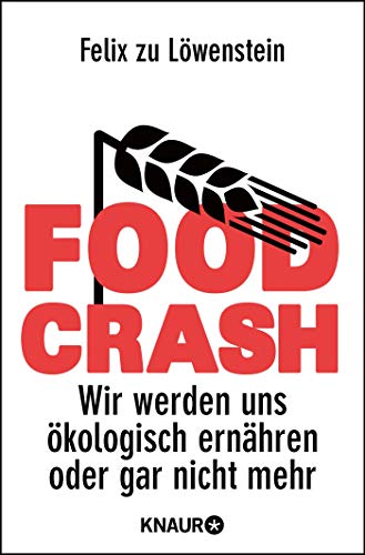 FOOD CRASH: Wir werden uns ökologisch ernähren oder gar nicht mehr FOOD CRASH: Wir werden uns ökologisch ernähren oder gar nicht mehr