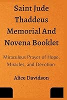 Saint Jude Thaddeus Memorial And Novena Booklet: Miraculous Prayer of Hope, Miracles, and Devotion B0CMNWTHVX Book Cover