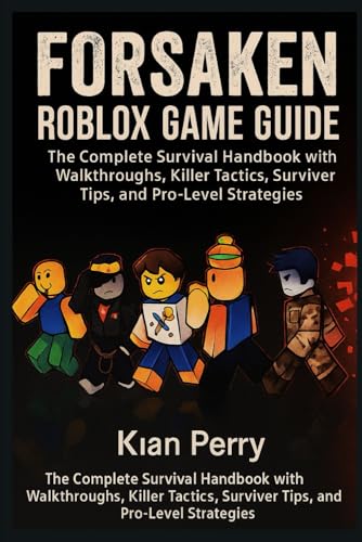 Forsaken Roblox Game Guide: The Complete Survival Handbook with Walkthroughs, Killer Tactics, Survivor Tips, and Pro-Level Strategies