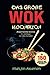 Das große WOK Kochbuch: Asiatische Küche für Anfänger inkl. Wok Ratgeber. Mit 150 leckeren und exotischen Wok Gerichten mit Nährwerteangaben und Zubereitungszeiten!