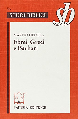 Ebrei, greci e barbari. Aspetti dell'ellenizzazione del giudaismo in epoca precristiana