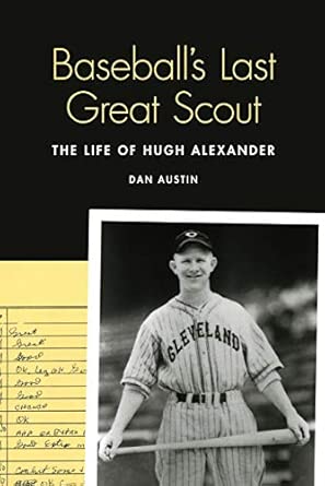 Baseball's Last Great Scout: The Life of Hugh Alexander book cover