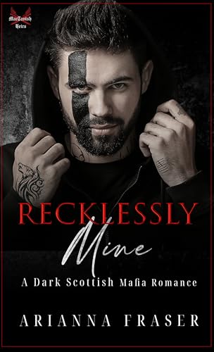 Recklessly Mine: A Dark Scottish Mafia Romance (The MacTavish Heirs)