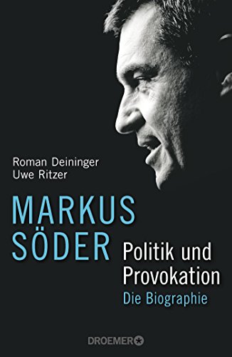 Markus Söder - Politik und Provokation: Die Biographie Markus Söder - Politik und Provokation: Die Biographie