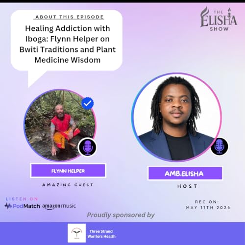 Healing Addiction with Iboga: Flynn Helper on Bwiti Traditions and Plant Medicine Wisdom | With Amb. Elisha