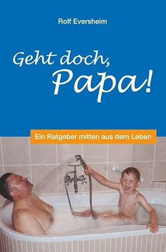 Geht doch, Papa!: Ein Ratgeber mitten aus dem Leben